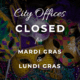 CITY OFFICES CLOSED FOR MARDI GRAS